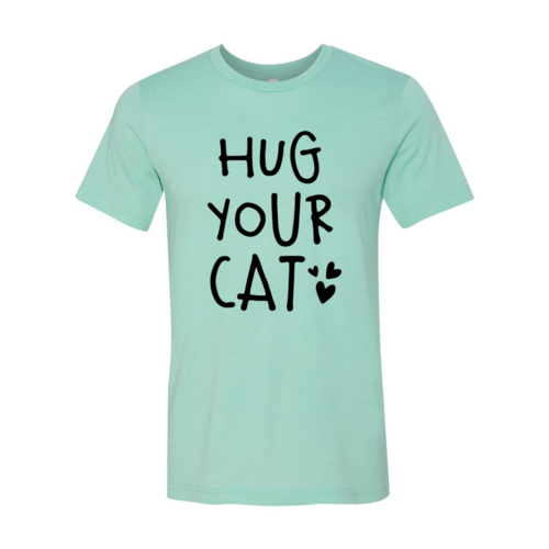 Hug Your Cat Shirt