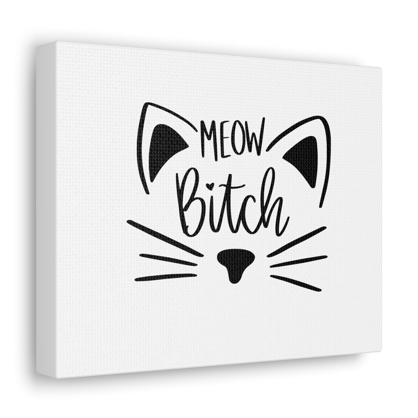 Cat Meow Bitch Canvas Gallery Wraps