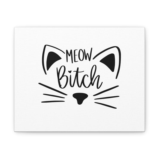 Cat Meow Bitch Canvas Gallery Wraps